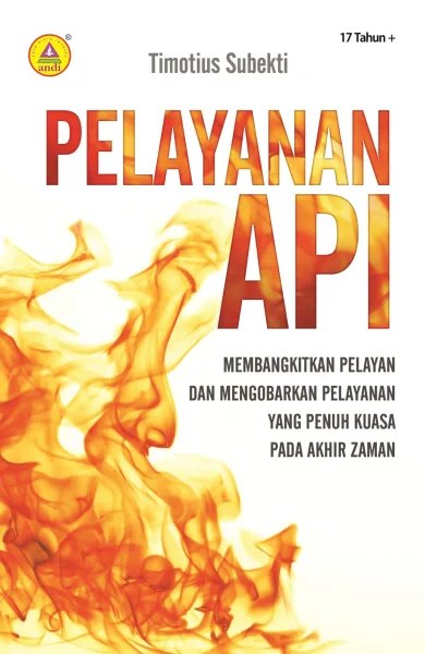 Cover Pelayanan Api, Membangkitkan Pelayanan dan Mengobarkan Pelayanan yang Penuh Kuasa pada Akhir Zaman